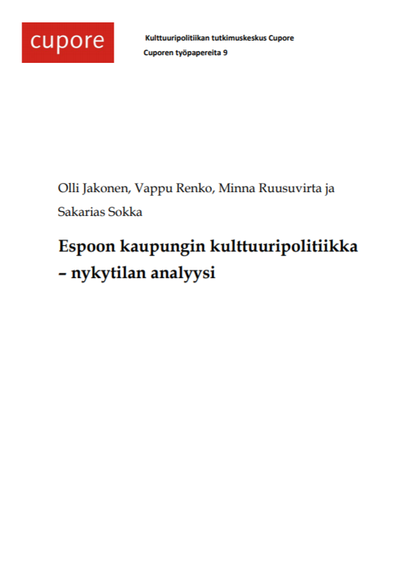 Espoon kaupungin kulttuuripolitiikka – nykytilan analyysi. Tekijät Olli Jakonen, Vappu Renko, Minna Ruusuvirta ja Sakarias Sokka